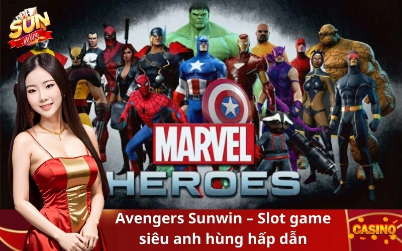 Avengers Sunwin – Slot game siêu anh hùng hấp dẫn