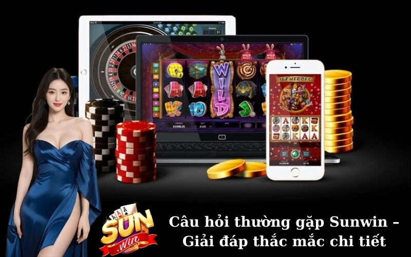 Câu hỏi thường gặp Sunwin – Giải đáp thắc mắc chi tiết