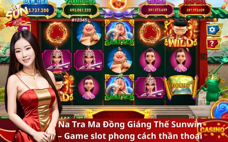 Na Tra Ma Đồng Giáng Thế Sunwin – Game slot phong cách thần thoại