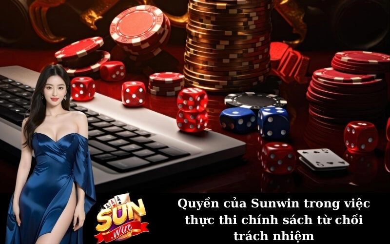 Quyền của Sunwin trong việc thực thi chính sách từ chối trách nhiệm