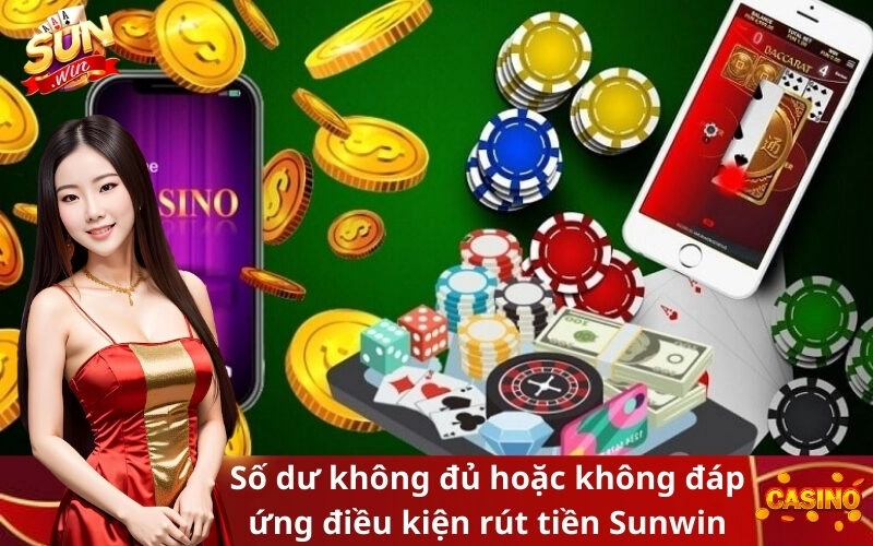 Số dư không đủ hoặc không đáp ứng điều kiện rút tiền Sunwin