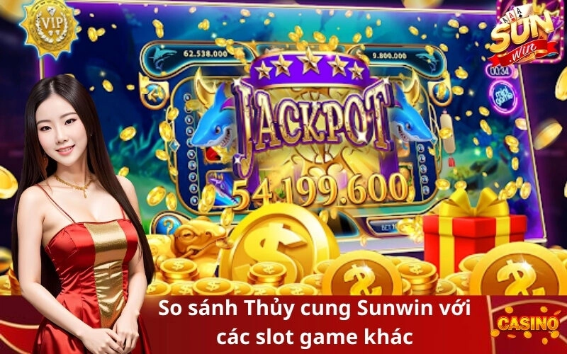 So sánh Thủy cung Sunwin với các slot game khác